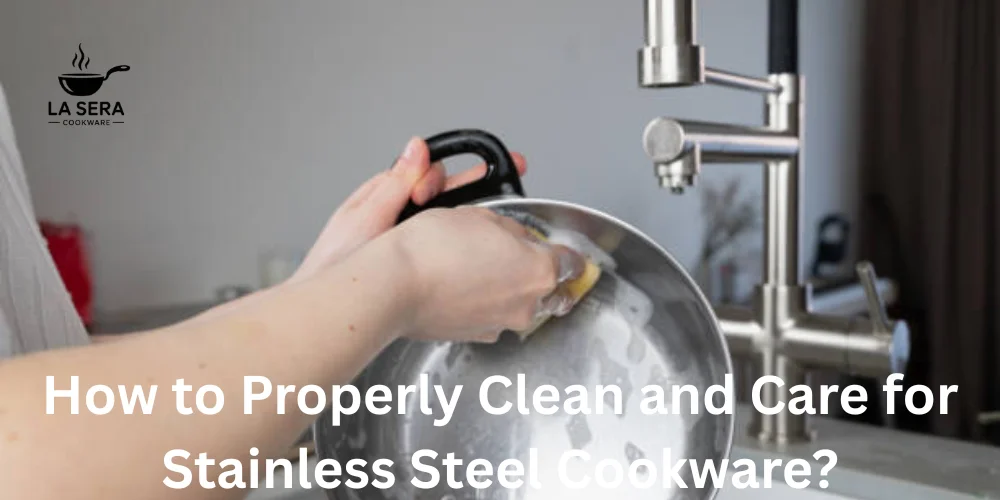 How to Properly Clean and Care for Stainless Steel Cookware