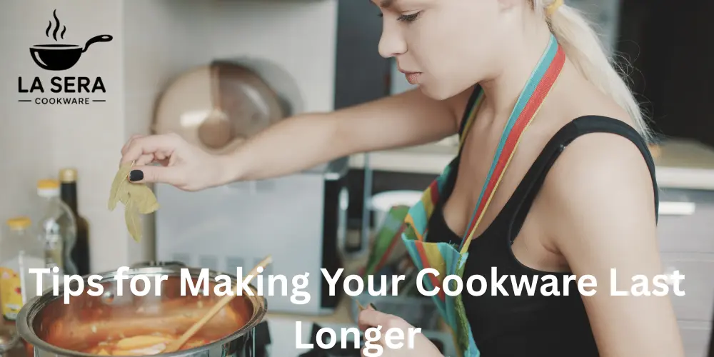 Tips for Making Your Cookware Last Longer